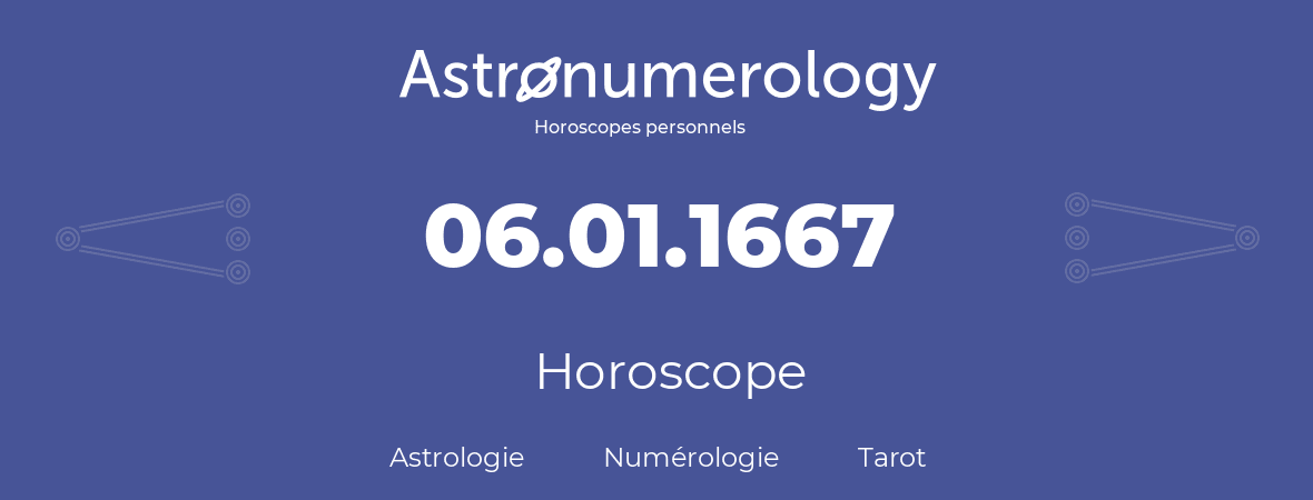 Horoscope pour anniversaire (jour de naissance): 06.01.1667 (6 Janvier 1667)