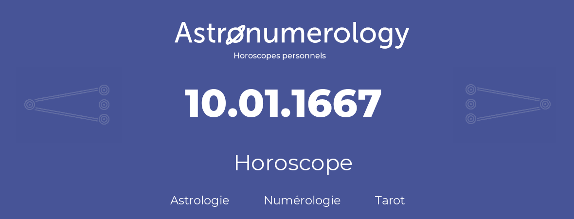 Horoscope pour anniversaire (jour de naissance): 10.01.1667 (10 Janvier 1667)