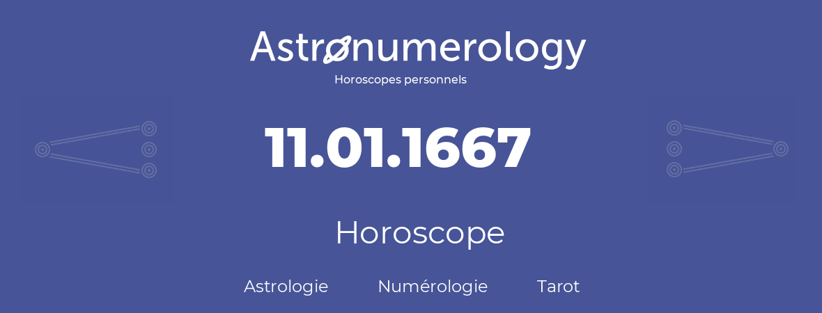 Horoscope pour anniversaire (jour de naissance): 11.01.1667 (11 Janvier 1667)