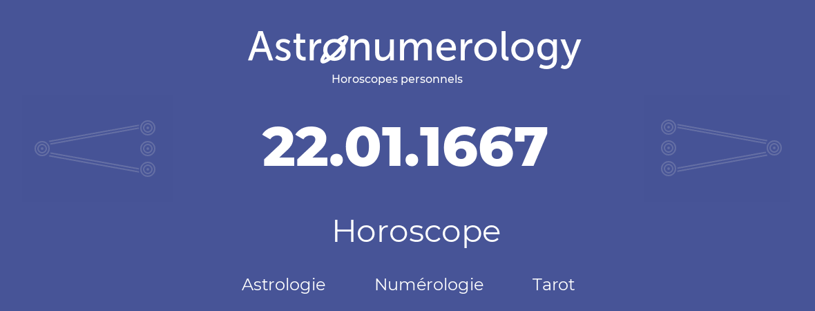 Horoscope pour anniversaire (jour de naissance): 22.01.1667 (22 Janvier 1667)
