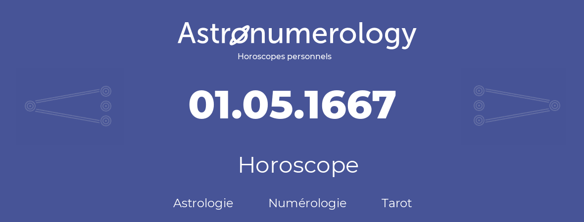 Horoscope pour anniversaire (jour de naissance): 01.05.1667 (1 Mai 1667)