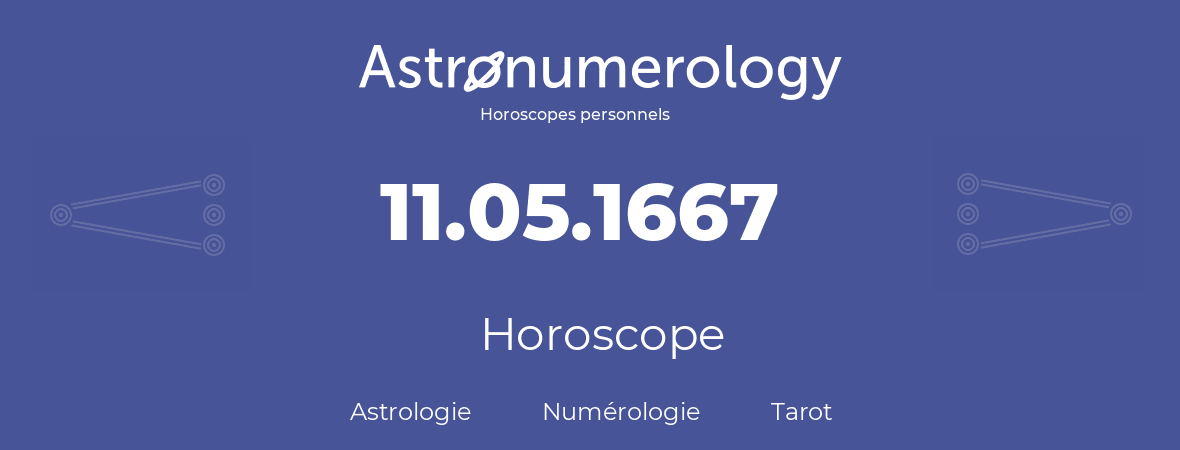 Horoscope pour anniversaire (jour de naissance): 11.05.1667 (11 Mai 1667)