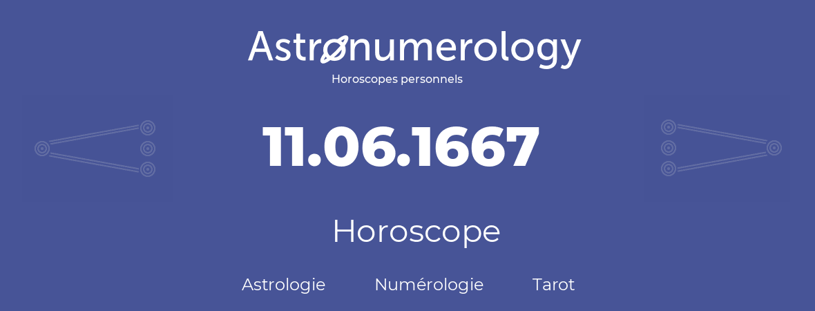 Horoscope pour anniversaire (jour de naissance): 11.06.1667 (11 Juin 1667)