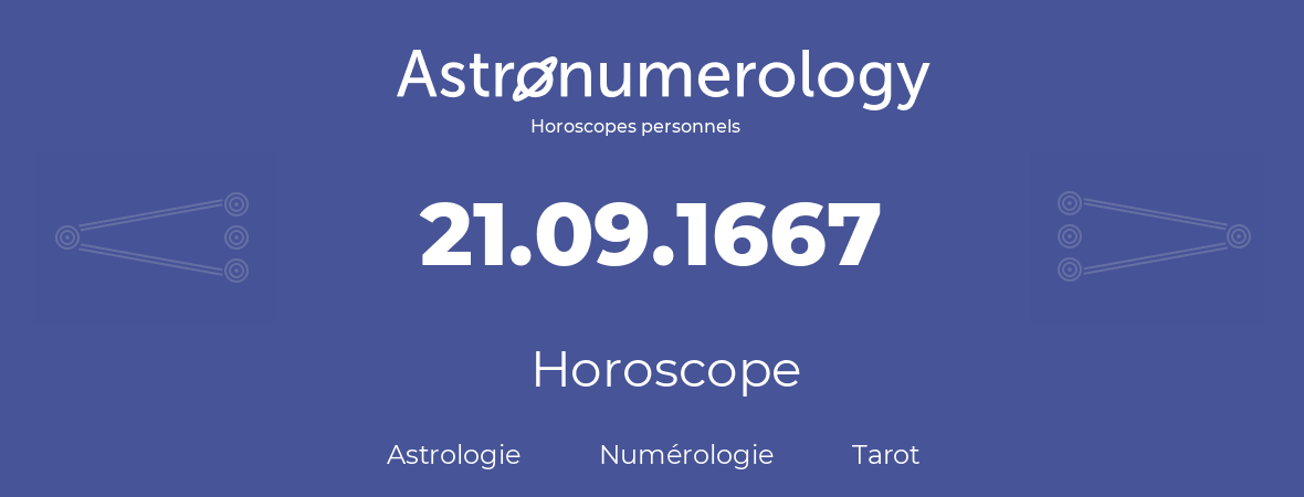 Horoscope pour anniversaire (jour de naissance): 21.09.1667 (21 Septembre 1667)