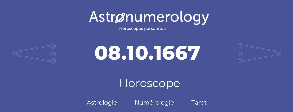 Horoscope pour anniversaire (jour de naissance): 08.10.1667 (8 Octobre 1667)