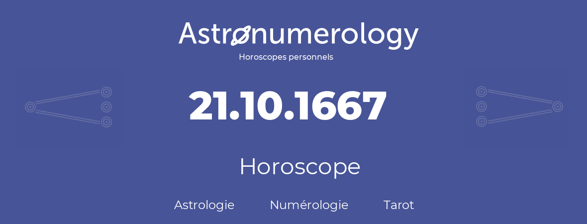 Horoscope pour anniversaire (jour de naissance): 21.10.1667 (21 Octobre 1667)