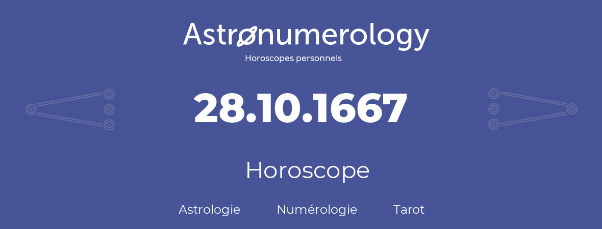 Horoscope pour anniversaire (jour de naissance): 28.10.1667 (28 Octobre 1667)