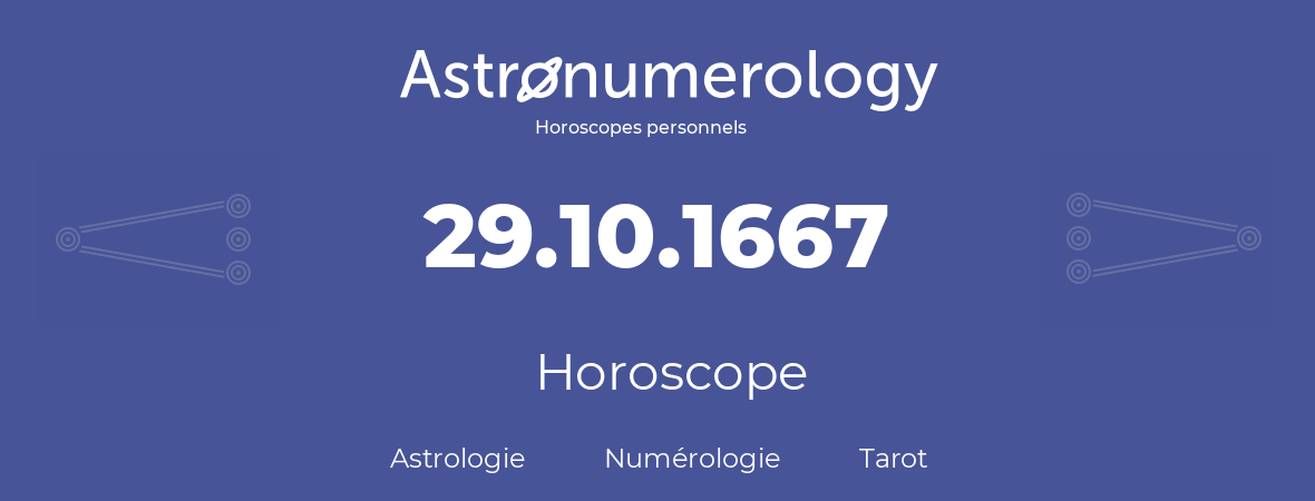 Horoscope pour anniversaire (jour de naissance): 29.10.1667 (29 Octobre 1667)