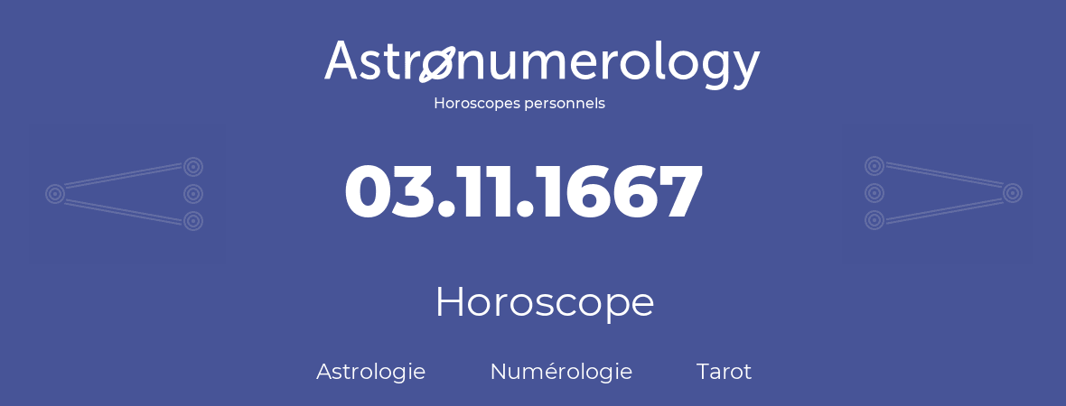 Horoscope pour anniversaire (jour de naissance): 03.11.1667 (3 Novembre 1667)