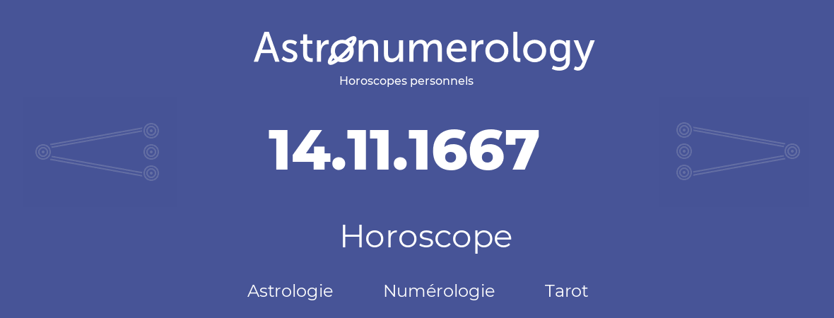 Horoscope pour anniversaire (jour de naissance): 14.11.1667 (14 Novembre 1667)