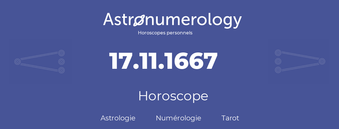 Horoscope pour anniversaire (jour de naissance): 17.11.1667 (17 Novembre 1667)