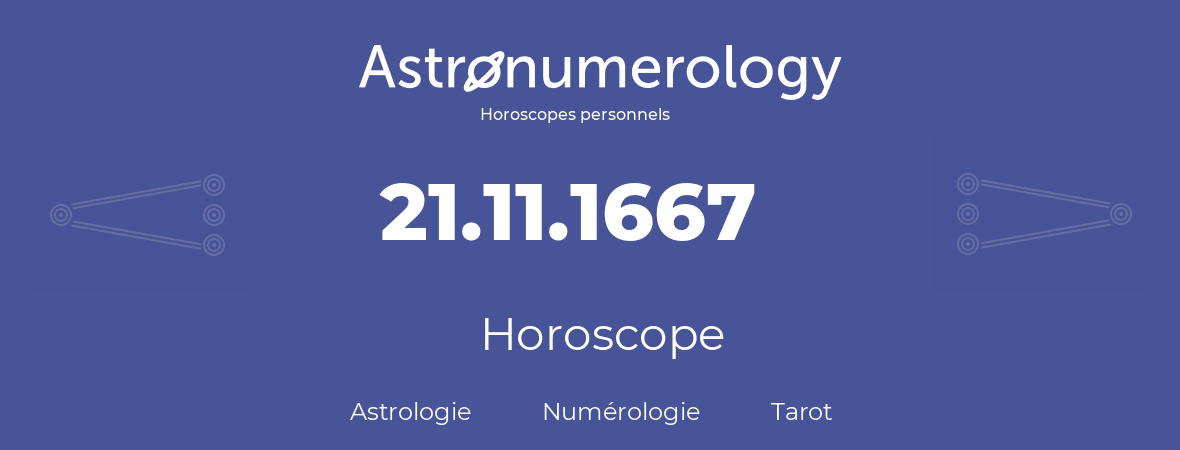 Horoscope pour anniversaire (jour de naissance): 21.11.1667 (21 Novembre 1667)