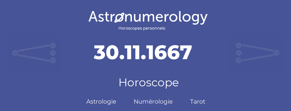 Horoscope pour anniversaire (jour de naissance): 30.11.1667 (30 Novembre 1667)