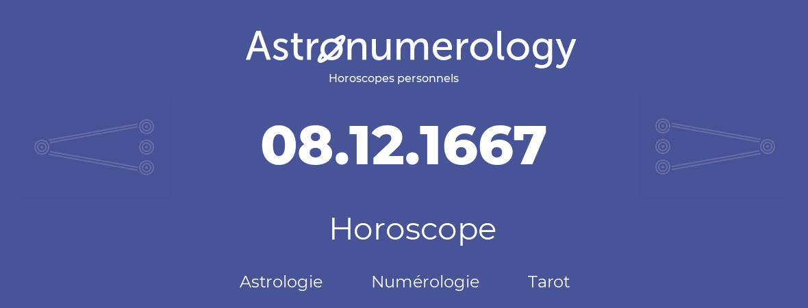 Horoscope pour anniversaire (jour de naissance): 08.12.1667 (08 Décembre 1667)