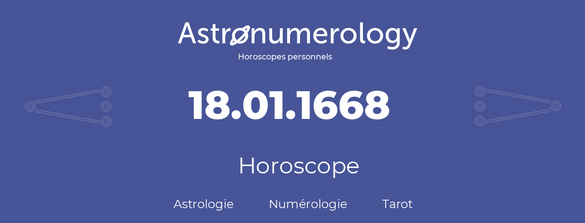 Horoscope pour anniversaire (jour de naissance): 18.01.1668 (18 Janvier 1668)
