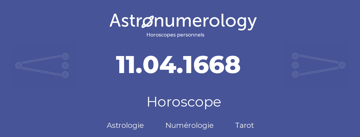 Horoscope pour anniversaire (jour de naissance): 11.04.1668 (11 Avril 1668)