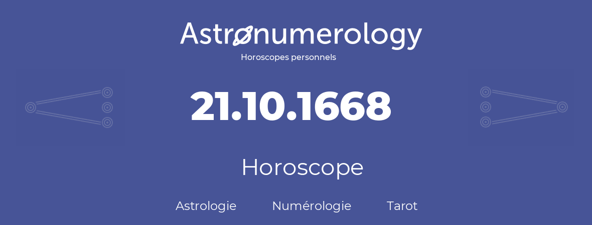 Horoscope pour anniversaire (jour de naissance): 21.10.1668 (21 Octobre 1668)