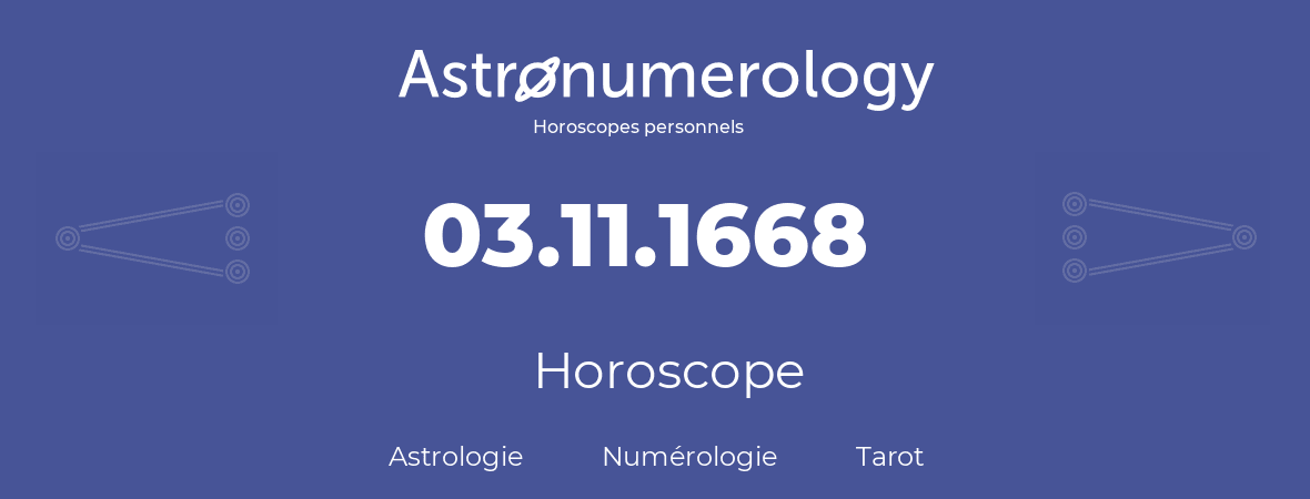 Horoscope pour anniversaire (jour de naissance): 03.11.1668 (3 Novembre 1668)