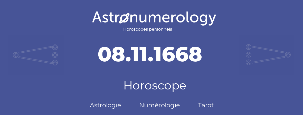 Horoscope pour anniversaire (jour de naissance): 08.11.1668 (8 Novembre 1668)