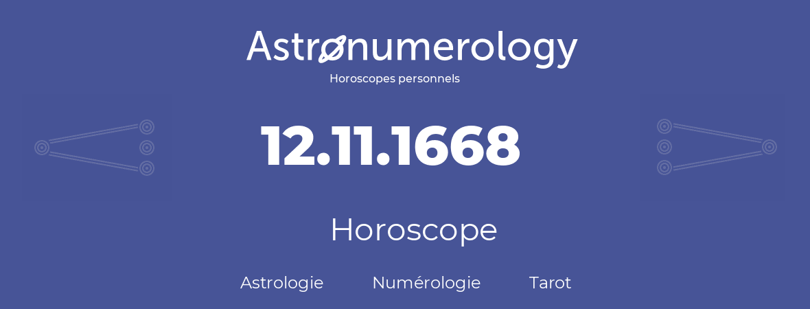 Horoscope pour anniversaire (jour de naissance): 12.11.1668 (12 Novembre 1668)