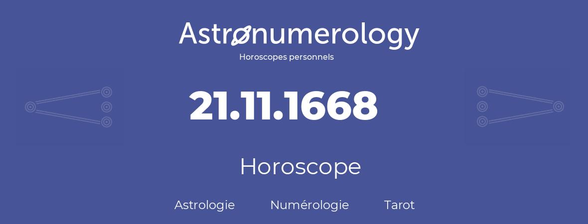 Horoscope pour anniversaire (jour de naissance): 21.11.1668 (21 Novembre 1668)