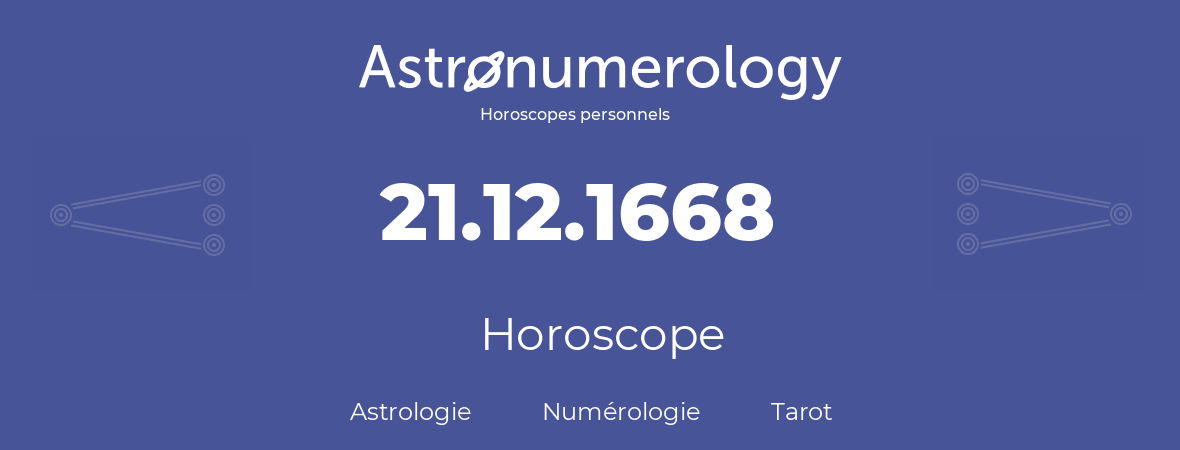 Horoscope pour anniversaire (jour de naissance): 21.12.1668 (21 Décembre 1668)