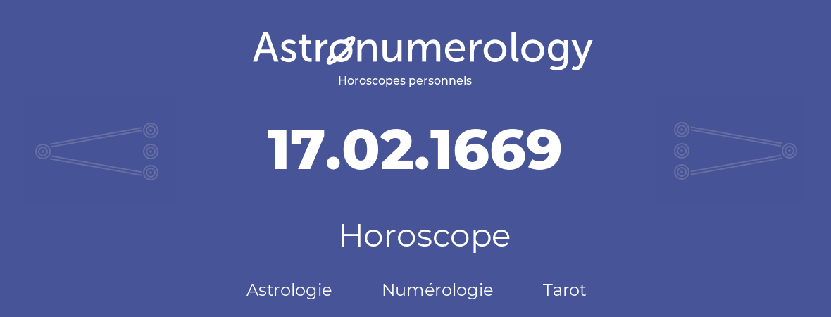 Horoscope pour anniversaire (jour de naissance): 17.02.1669 (17 Février 1669)