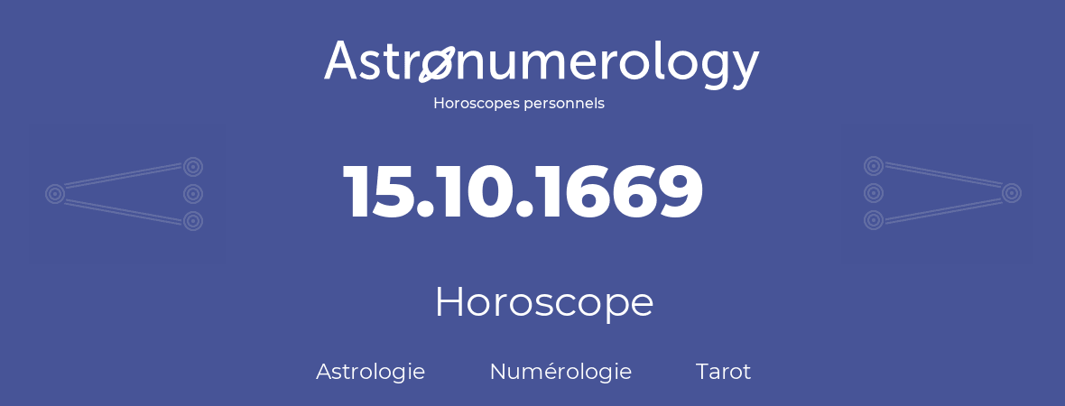Horoscope pour anniversaire (jour de naissance): 15.10.1669 (15 Octobre 1669)
