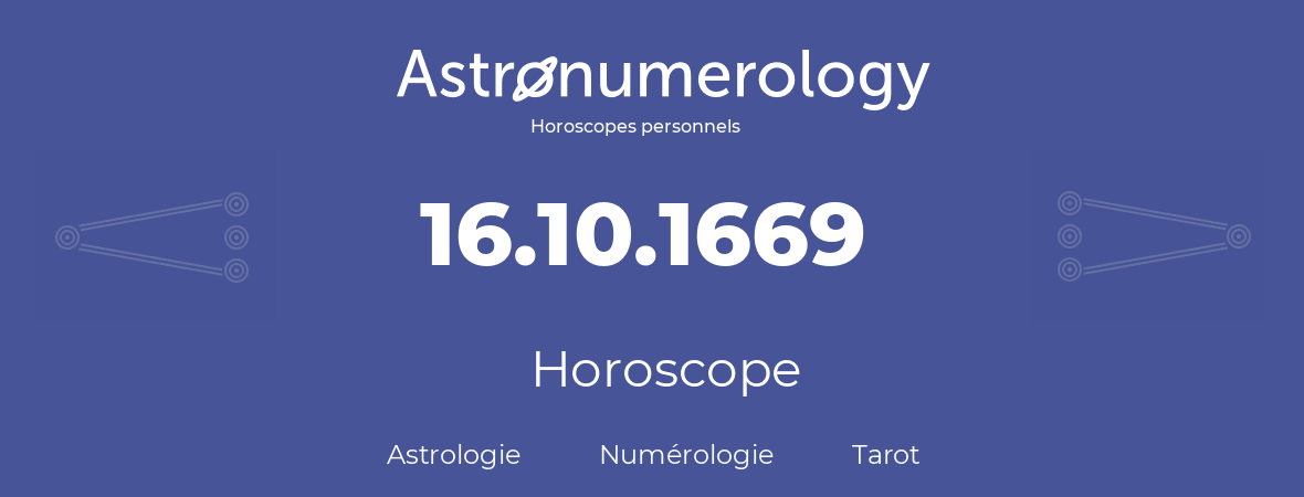 Horoscope pour anniversaire (jour de naissance): 16.10.1669 (16 Octobre 1669)