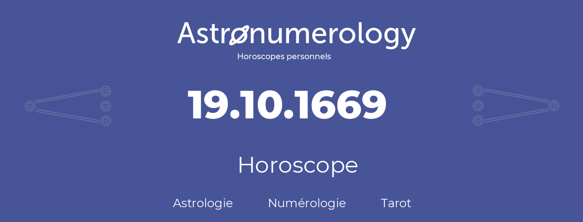Horoscope pour anniversaire (jour de naissance): 19.10.1669 (19 Octobre 1669)