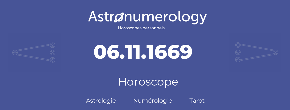 Horoscope pour anniversaire (jour de naissance): 06.11.1669 (06 Novembre 1669)