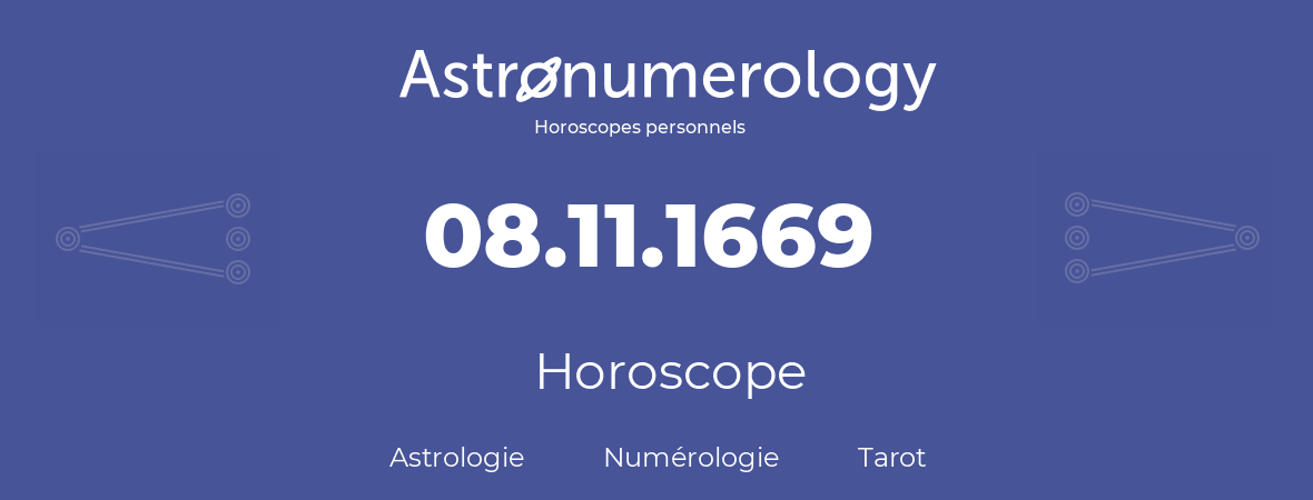 Horoscope pour anniversaire (jour de naissance): 08.11.1669 (8 Novembre 1669)