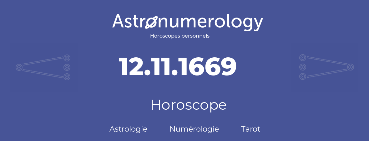 Horoscope pour anniversaire (jour de naissance): 12.11.1669 (12 Novembre 1669)