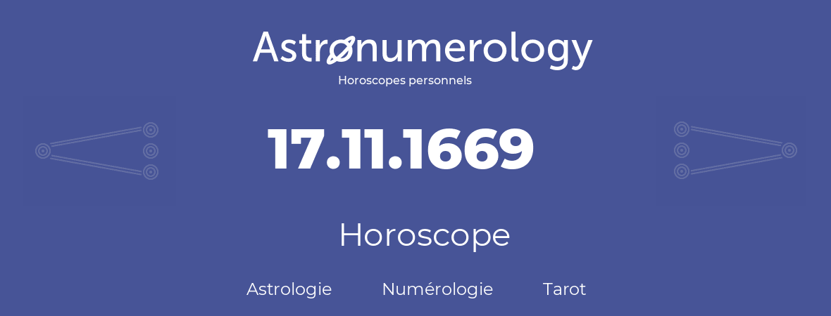 Horoscope pour anniversaire (jour de naissance): 17.11.1669 (17 Novembre 1669)