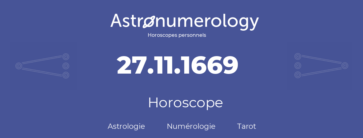 Horoscope pour anniversaire (jour de naissance): 27.11.1669 (27 Novembre 1669)