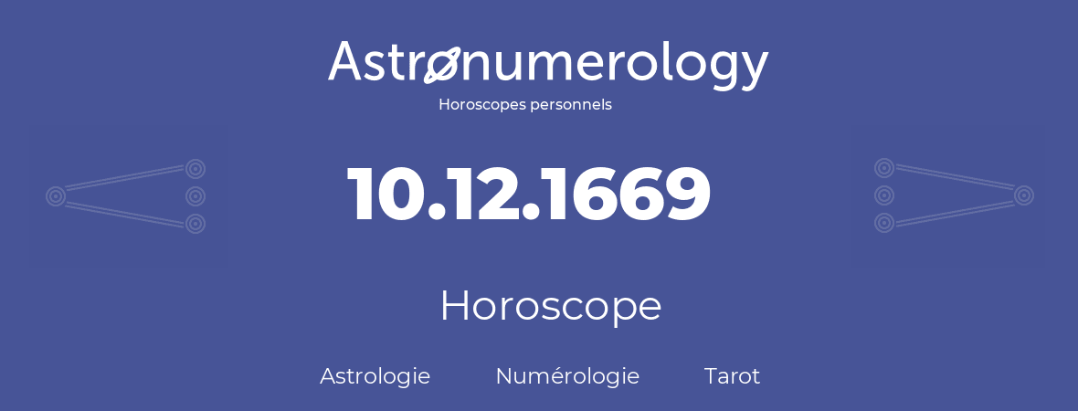 Horoscope pour anniversaire (jour de naissance): 10.12.1669 (10 Décembre 1669)