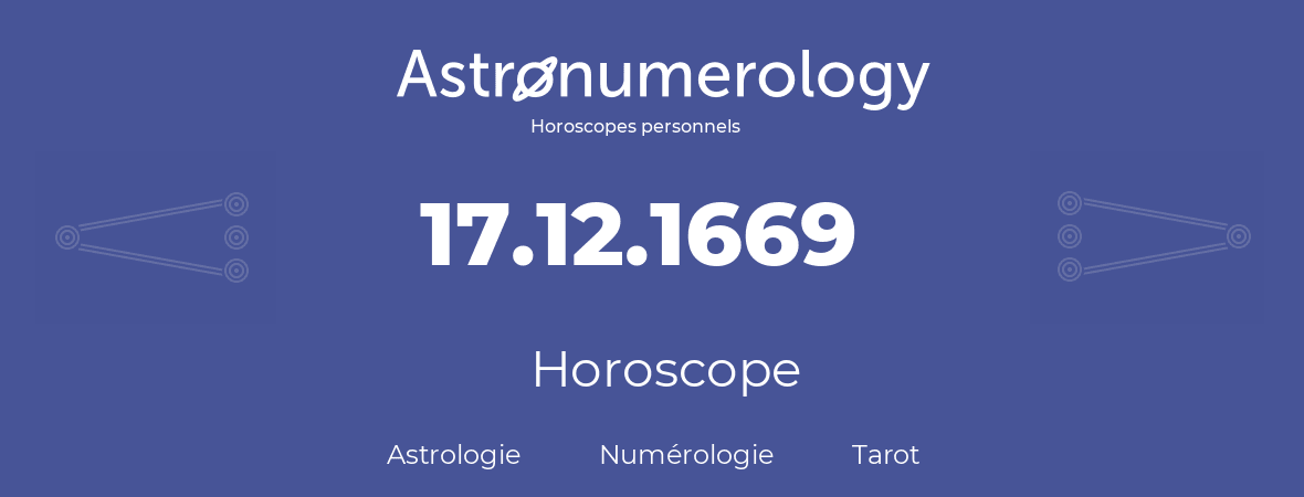 Horoscope pour anniversaire (jour de naissance): 17.12.1669 (17 Décembre 1669)