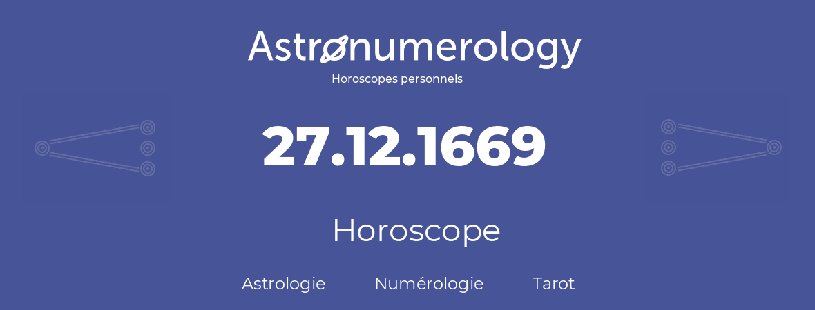 Horoscope pour anniversaire (jour de naissance): 27.12.1669 (27 Décembre 1669)
