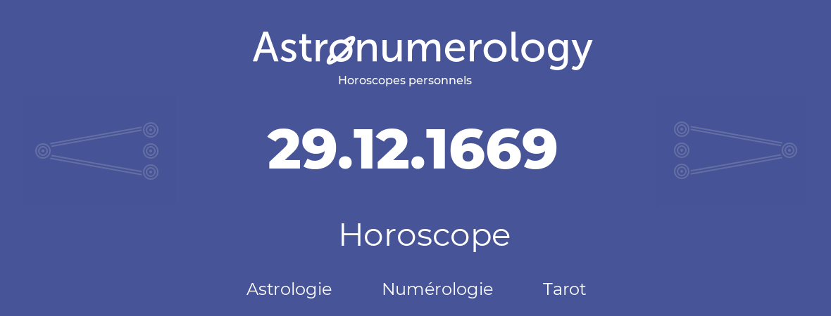 Horoscope pour anniversaire (jour de naissance): 29.12.1669 (29 Décembre 1669)