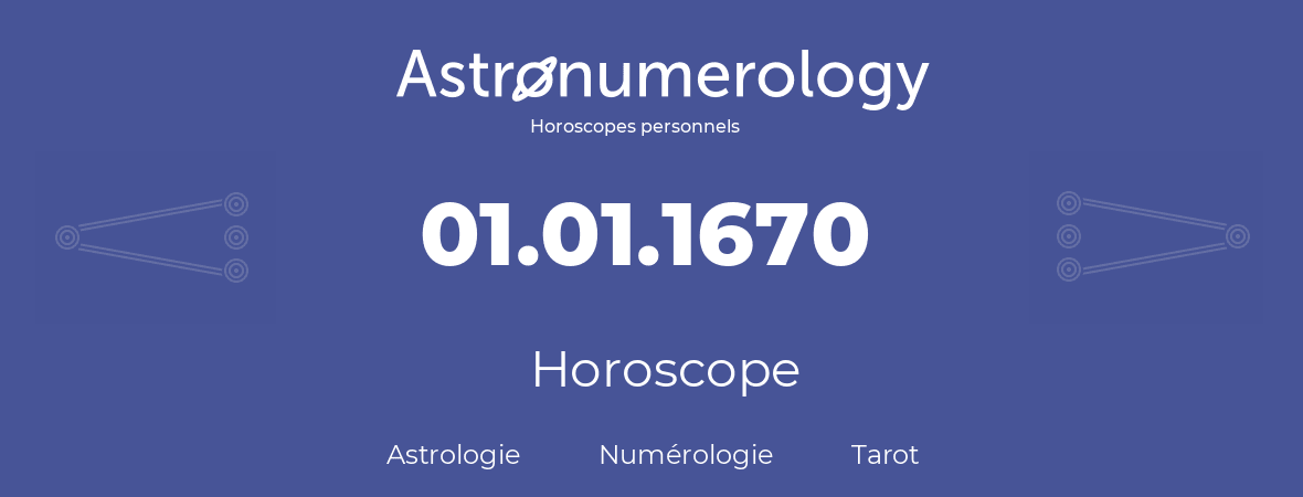 Horoscope pour anniversaire (jour de naissance): 01.01.1670 (1 Janvier 1670)