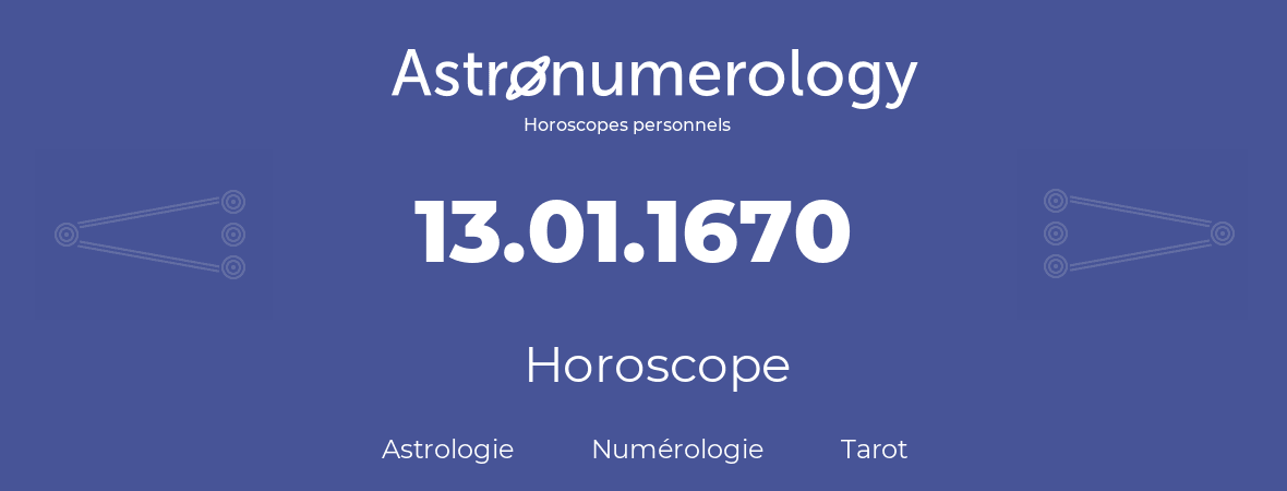 Horoscope pour anniversaire (jour de naissance): 13.01.1670 (13 Janvier 1670)