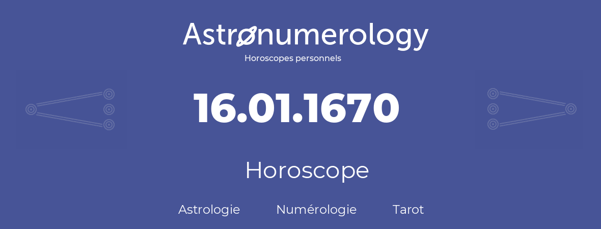 Horoscope pour anniversaire (jour de naissance): 16.01.1670 (16 Janvier 1670)