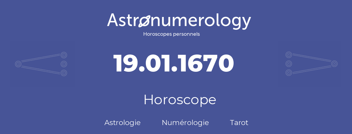 Horoscope pour anniversaire (jour de naissance): 19.01.1670 (19 Janvier 1670)