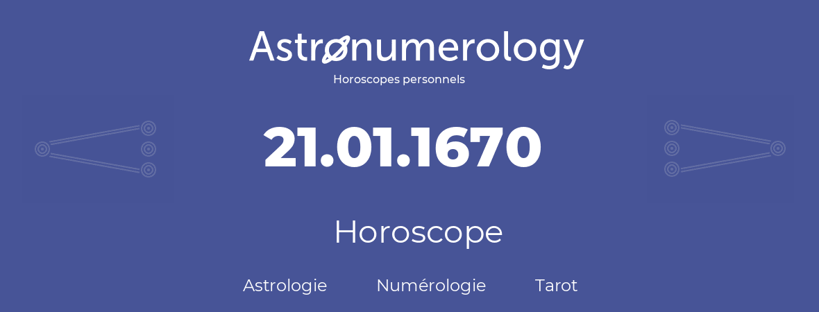 Horoscope pour anniversaire (jour de naissance): 21.01.1670 (21 Janvier 1670)