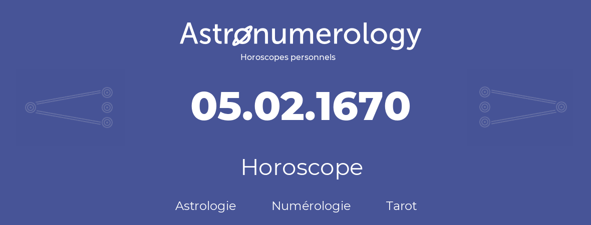 Horoscope pour anniversaire (jour de naissance): 05.02.1670 (05 Février 1670)