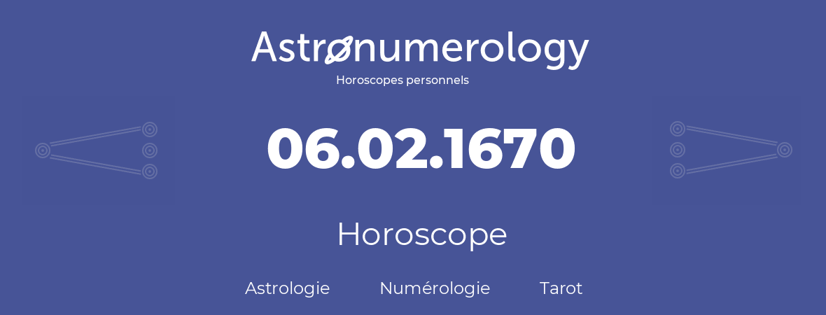 Horoscope pour anniversaire (jour de naissance): 06.02.1670 (6 Février 1670)