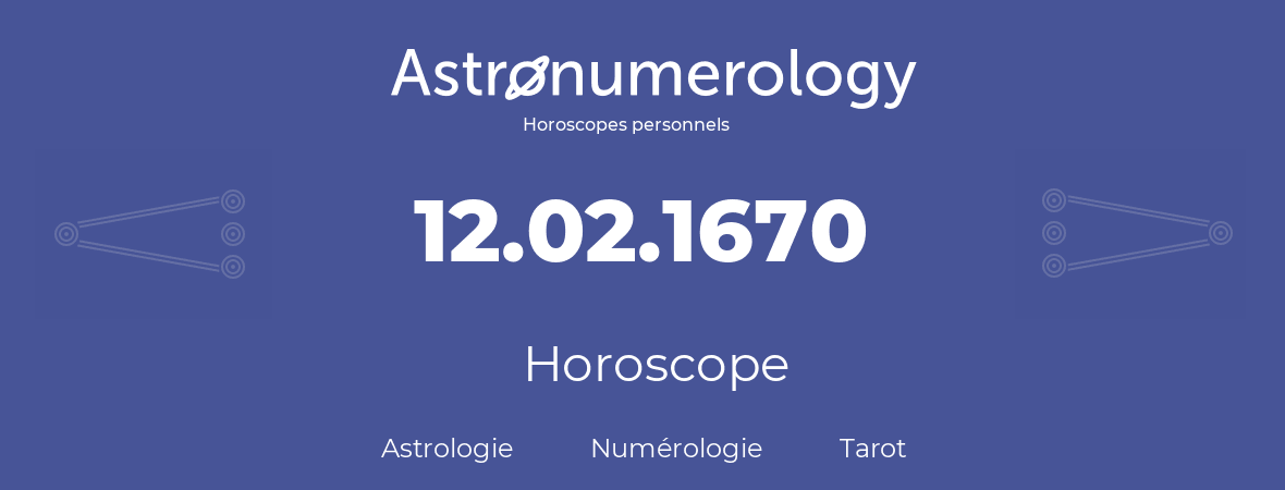 Horoscope pour anniversaire (jour de naissance): 12.02.1670 (12 Février 1670)
