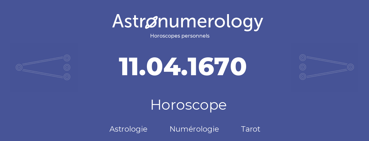 Horoscope pour anniversaire (jour de naissance): 11.04.1670 (11 Avril 1670)