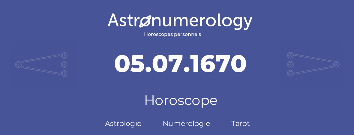 Horoscope pour anniversaire (jour de naissance): 05.07.1670 (05 Juillet 1670)