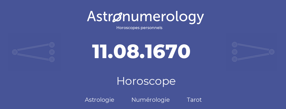 Horoscope pour anniversaire (jour de naissance): 11.08.1670 (11 Août 1670)